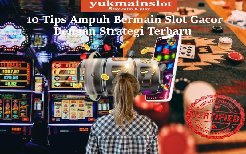 10 Tips Ampuh Bermain Slot Gacor Dengan Strategi Terbaru
