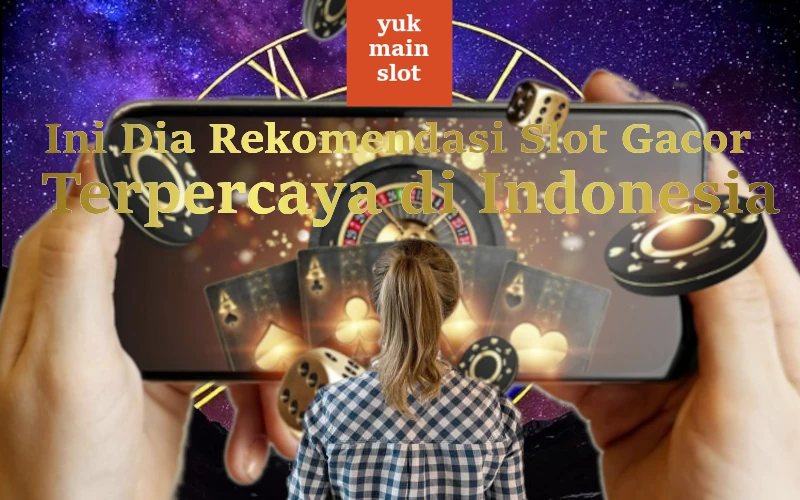 ini-dia-rekomendasi-slot-gacor-terpercaya-di-indonesia-www.yukmainslot.net