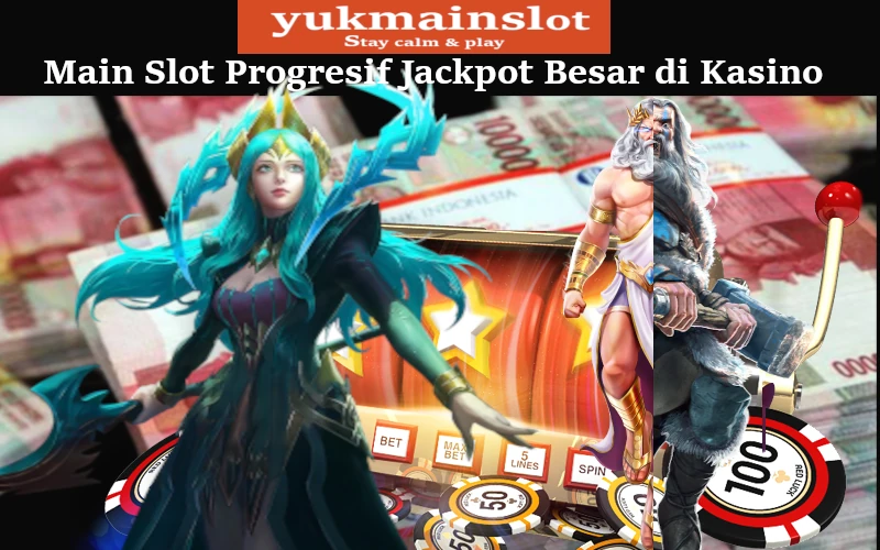 main-slot-progresif-jackpot-besar-di-kasino-yukmainslot.net