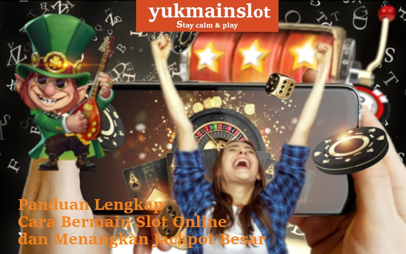 panduan lengkap cara bermain slot online dengan cerdas dan menangkan jackpot besar