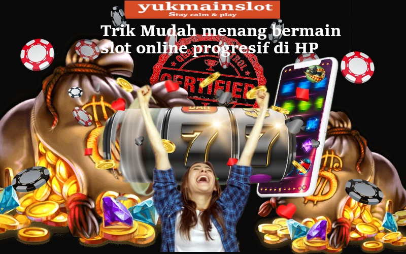 Trik Mudah Menang Bermain Slot Online Progresif di HP Anda